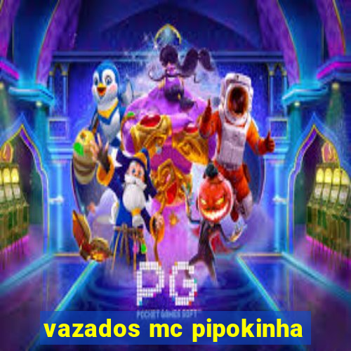 vazados mc pipokinha